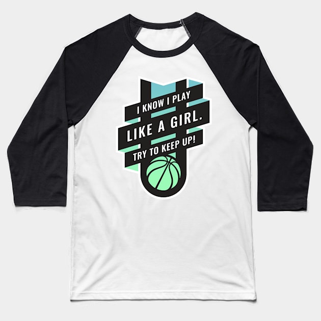 Empowering Women Basketball design, I Play Like A Girl Baseball T-Shirt by BooTeeQue